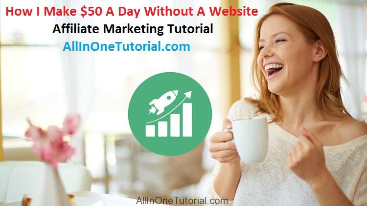 how-i-make-50-a-day-without-a-website-affiliate-marketing-tutorial-free-download-allinonetutorial-com